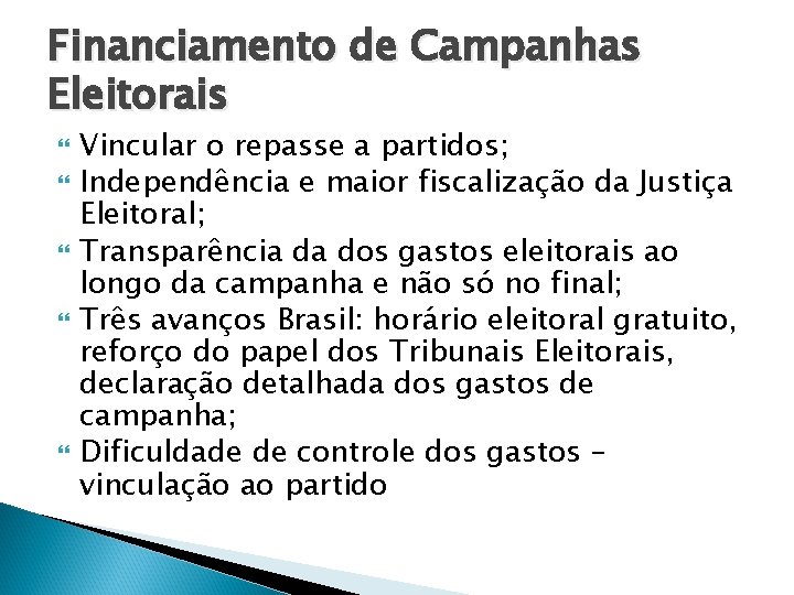 Financiamento de Campanhas Eleitorais Vincular o repasse a partidos; Independência e maior fiscalização da