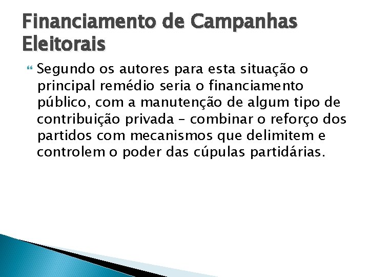 Financiamento de Campanhas Eleitorais Segundo os autores para esta situação o principal remédio seria