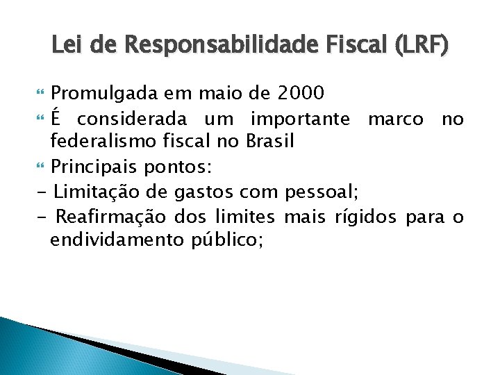 Lei de Responsabilidade Fiscal (LRF) Promulgada em maio de 2000 É considerada um importante