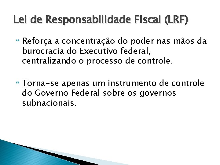 Lei de Responsabilidade Fiscal (LRF) Reforça a concentração do poder nas mãos da burocracia