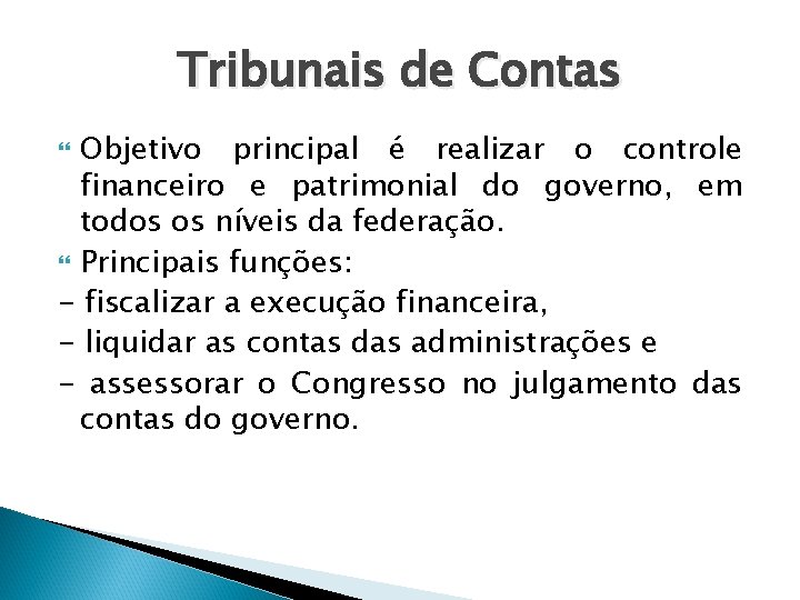 Tribunais de Contas Objetivo principal é realizar o controle financeiro e patrimonial do governo,