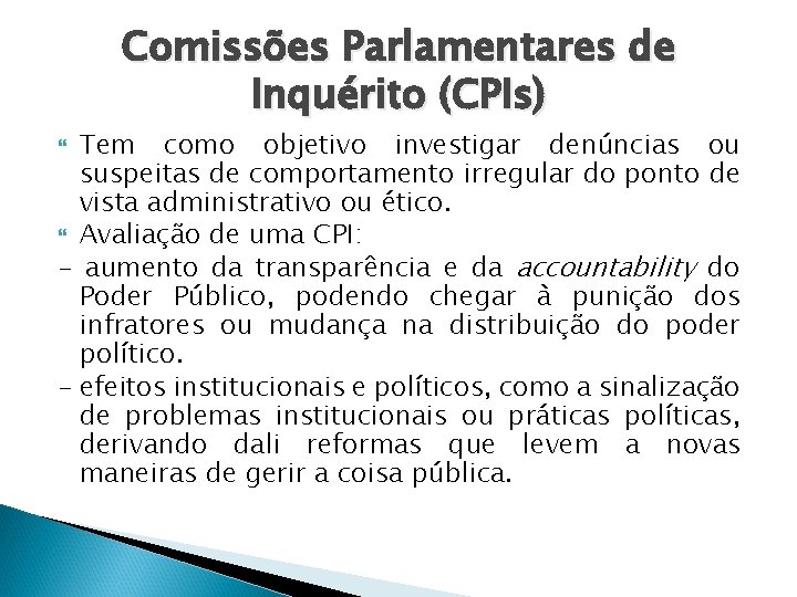 Comissões Parlamentares de Inquérito (CPIs) Tem como objetivo investigar denúncias ou suspeitas de comportamento