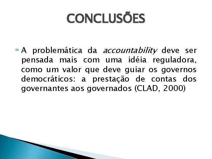 CONCLUSÕES A problemática da accountability deve ser pensada mais com uma idéia reguladora, como