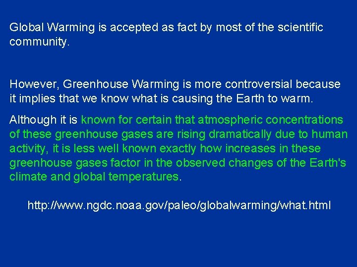 Global Warming is accepted as fact by most of the scientific community. However, Greenhouse