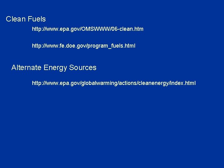 Clean Fuels http: //www. epa. gov/OMSWWW/06 -clean. htm http: //www. fe. doe. gov/program_fuels. html