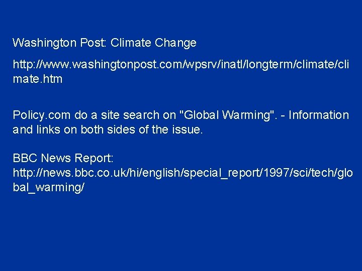 Washington Post: Climate Change http: //www. washingtonpost. com/wpsrv/inatl/longterm/climate/cli mate. htm Policy. com do a
