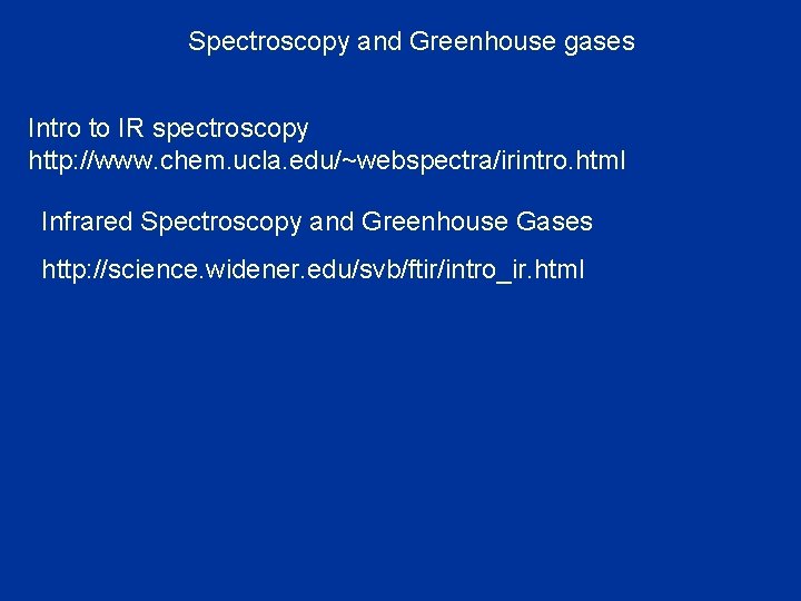 Spectroscopy and Greenhouse gases Intro to IR spectroscopy http: //www. chem. ucla. edu/~webspectra/irintro. html