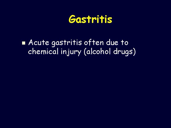 Gastritis n Acute gastritis often due to chemical injury (alcohol drugs) 