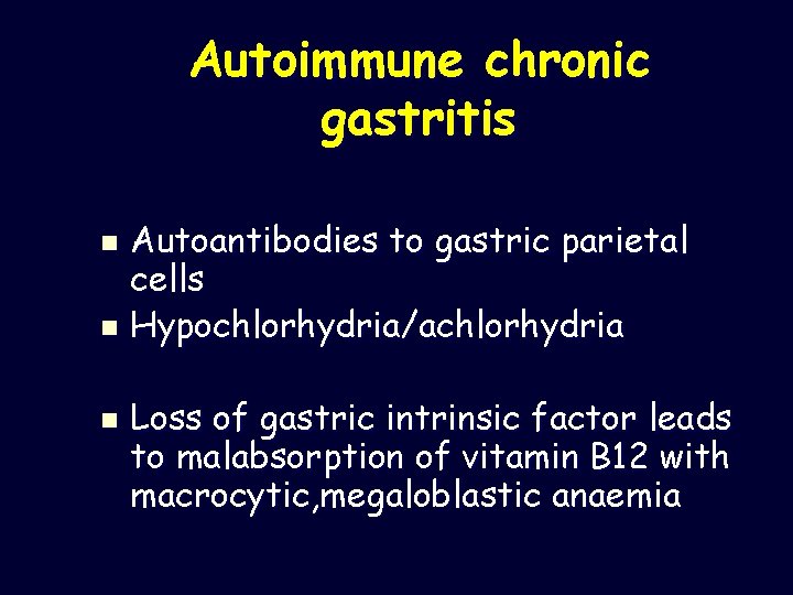 Autoimmune chronic gastritis Autoantibodies to gastric parietal cells n Hypochlorhydria/achlorhydria n n Loss of