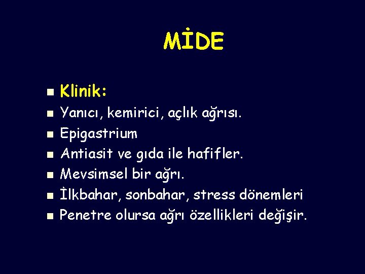 MİDE n n n n Klinik: Yanıcı, kemirici, açlık ağrısı. Epigastrium Antiasit ve gıda