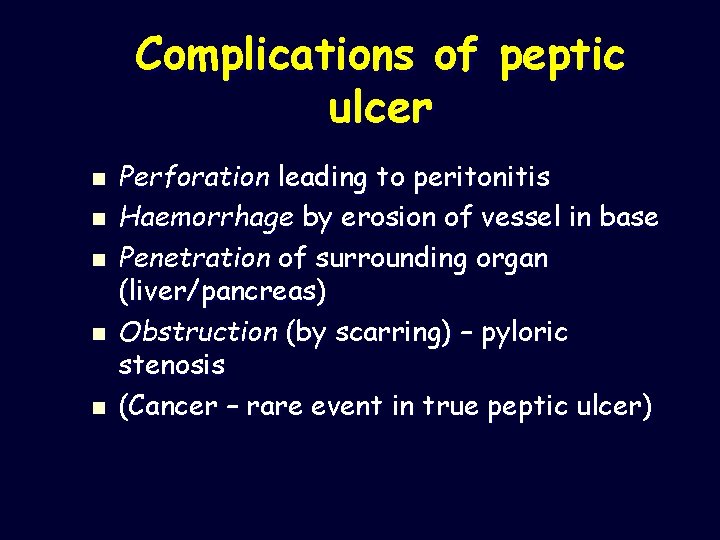 Complications of peptic ulcer n n n Perforation leading to peritonitis Haemorrhage by erosion