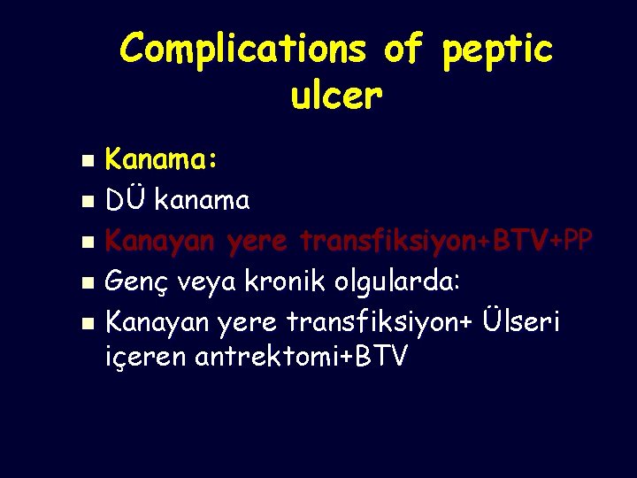 Complications of peptic ulcer Kanama: n DÜ kanama n Kanayan yere transfiksiyon+BTV+PP n Genç