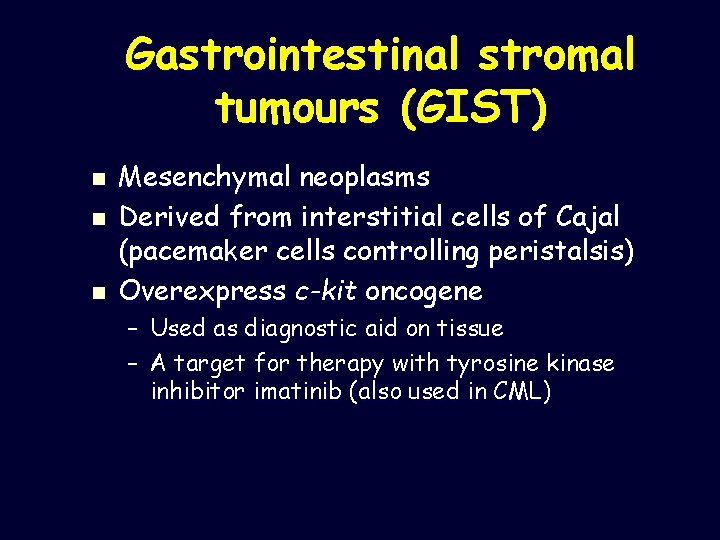 Gastrointestinal stromal tumours (GIST) n n n Mesenchymal neoplasms Derived from interstitial cells of