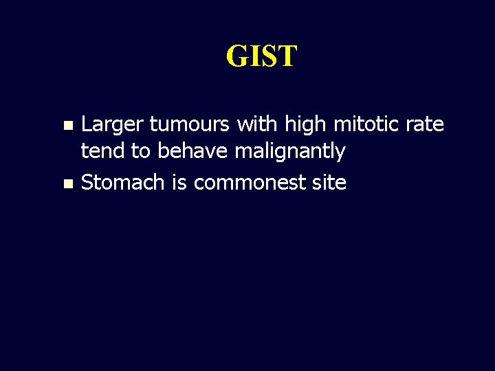 GIST Larger tumours with high mitotic rate tend to behave malignantly n Stomach is