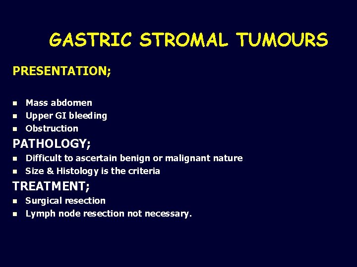 GASTRIC STROMAL TUMOURS PRESENTATION; n n n Mass abdomen Upper GI bleeding Obstruction PATHOLOGY;