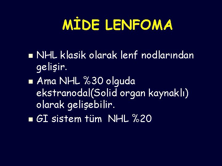 MİDE LENFOMA NHL klasik olarak lenf nodlarından gelişir. n Ama NHL %30 olguda ekstranodal(Solid