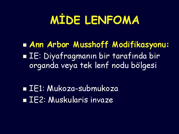 MİDE LENFOMA Ann Arbor Musshoff Modifikasyonu: n IE: Diyafragmanın bir tarafında bir organda veya