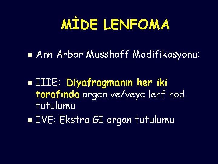 MİDE LENFOMA n Ann Arbor Musshoff Modifikasyonu: IIIE: Diyafragmanın her iki tarafında organ ve/veya