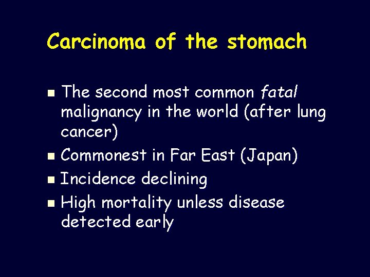 Carcinoma of the stomach The second most common fatal malignancy in the world (after