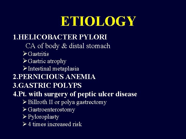 ETIOLOGY 1. HELICOBACTER PYLORI CA of body & distal stomach Ø Gastritis Ø Gastric