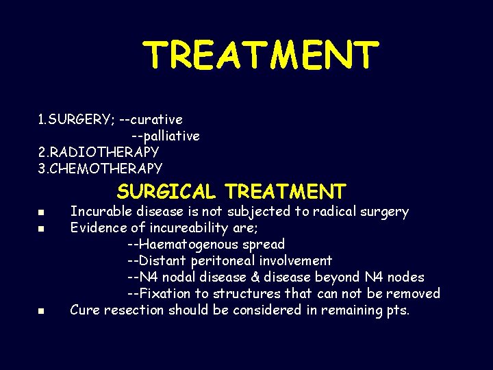 TREATMENT 1. SURGERY; --curative --palliative 2. RADIOTHERAPY 3. CHEMOTHERAPY SURGICAL TREATMENT n n n