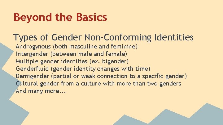 Beyond the Basics Types of Gender Non-Conforming Identities Androgynous (both masculine and feminine) Intergender