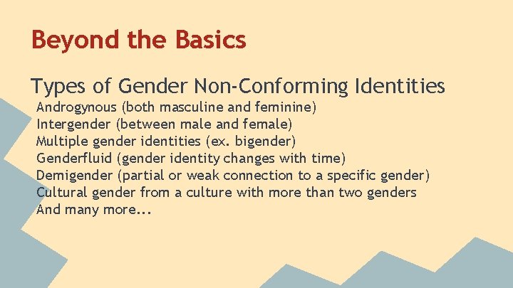Beyond the Basics Types of Gender Non-Conforming Identities Androgynous (both masculine and feminine) Intergender Beyond the Basics Types of Gender Non-Conforming Identities Androgynous (both masculine and feminine) Intergender