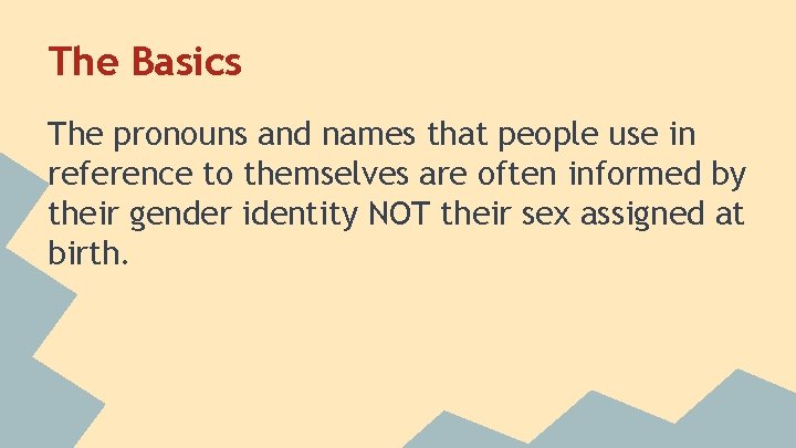 The Basics The pronouns and names that people use in reference to themselves are