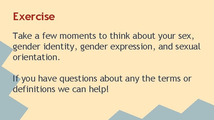 Exercise Take a few moments to think about your sex, gender identity, gender expression,