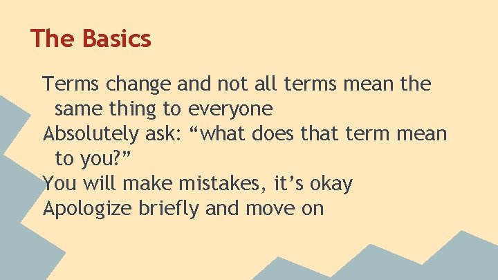 The Basics Terms change and not all terms mean the same thing to everyone