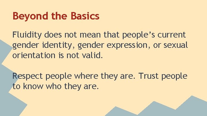 Beyond the Basics Fluidity does not mean that people’s current gender identity, gender expression,