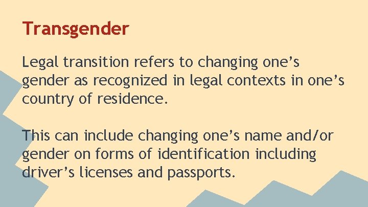 Transgender Legal transition refers to changing one’s gender as recognized in legal contexts in