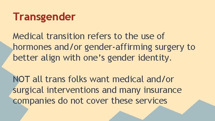 Transgender Medical transition refers to the use of hormones and/or gender-affirming surgery to better