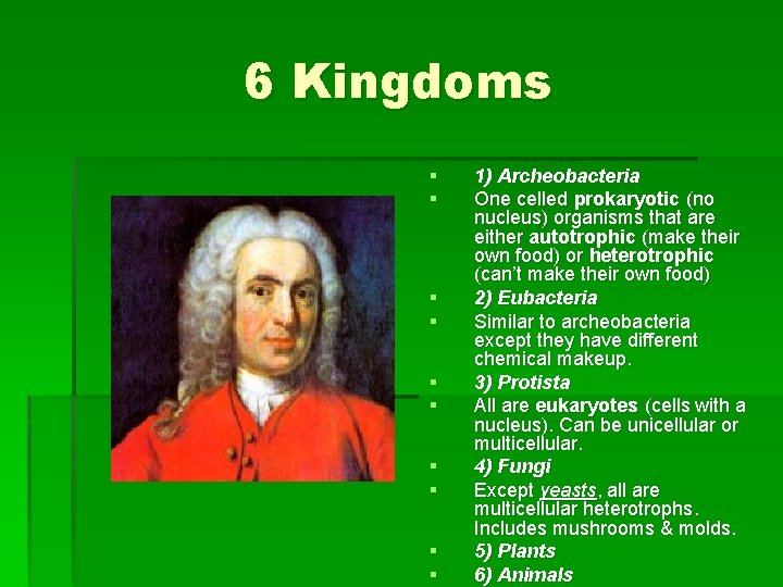 6 Kingdoms § § § § § 1) Archeobacteria One celled prokaryotic (no nucleus)