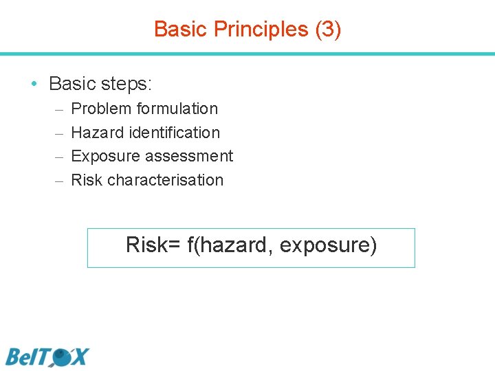 Basic Principles (3) • Basic steps: – – Problem formulation Hazard identification Exposure assessment