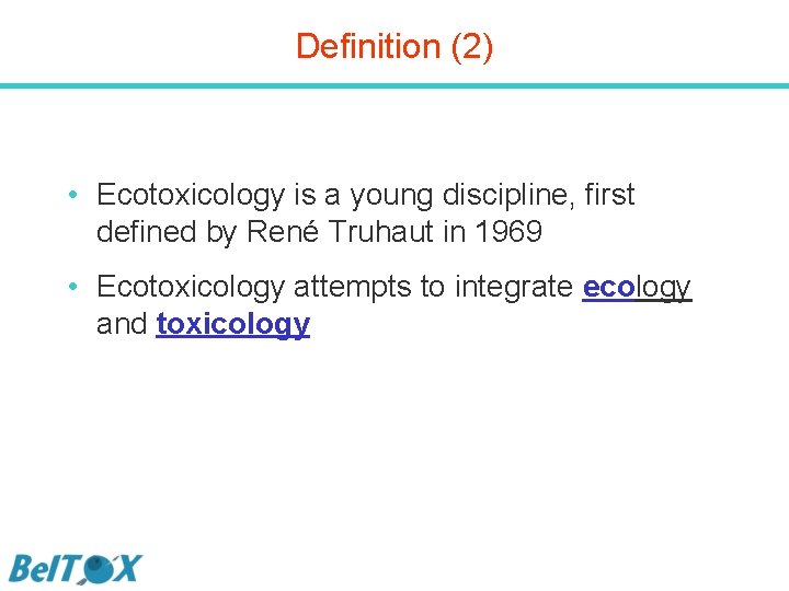 Definition (2) • Ecotoxicology is a young discipline, first defined by René Truhaut in