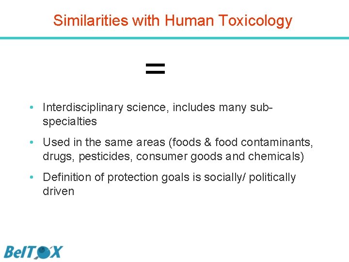 Similarities with Human Toxicology = • Interdisciplinary science, includes many subspecialties • Used in