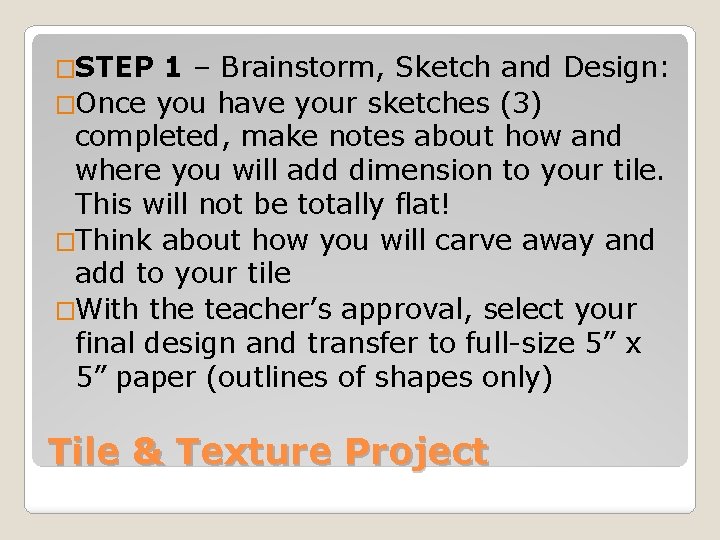�STEP 1 – Brainstorm, Sketch and Design: �Once you have your sketches (3) completed,