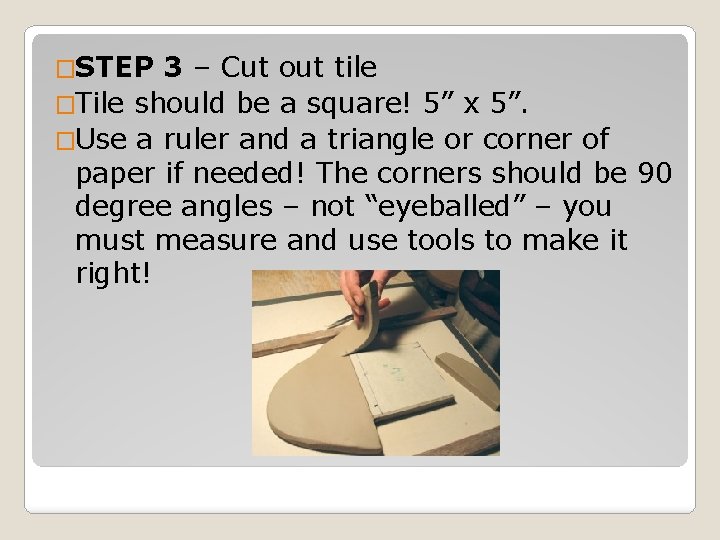 �STEP 3 – Cut out tile �Tile should be a square! 5” x 5”.