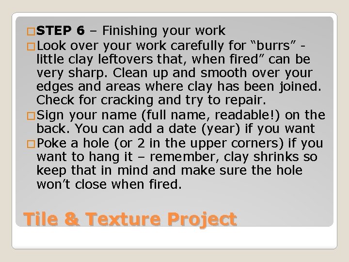 �STEP 6 – �Look over Finishing your work carefully for “burrs” little clay leftovers