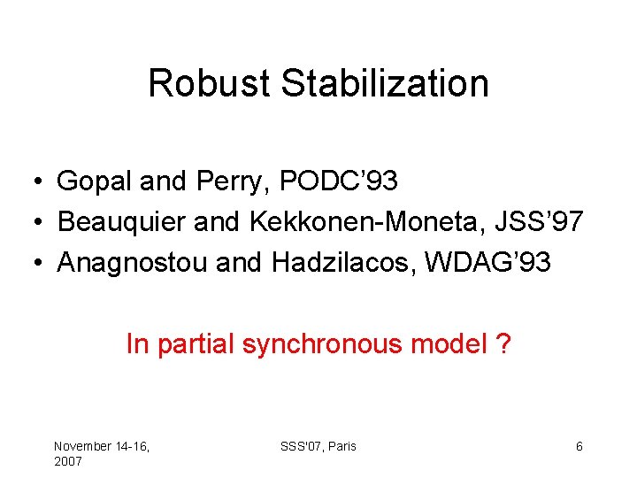 Robust Stabilization • Gopal and Perry, PODC’ 93 • Beauquier and Kekkonen-Moneta, JSS’ 97