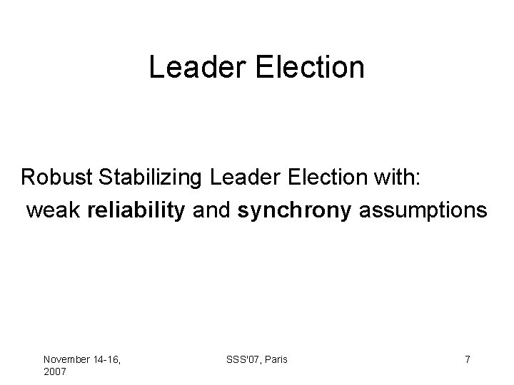 Leader Election Robust Stabilizing Leader Election with: weak reliability and synchrony assumptions November 14