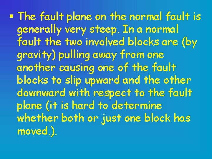 § The fault plane on the normal fault is generally very steep. In a