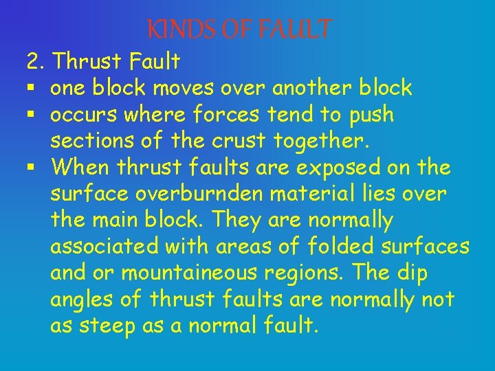 KINDS OF FAULT 2. Thrust Fault § one block moves over another block §