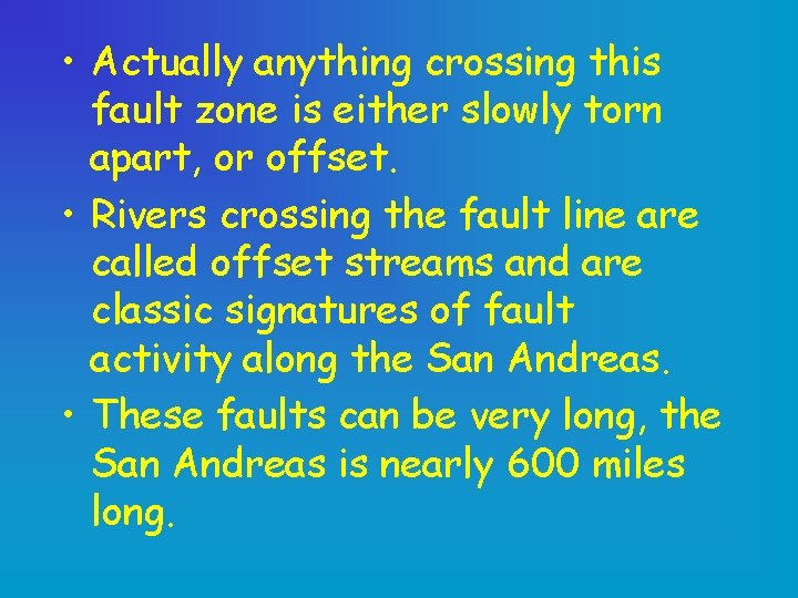  • Actually anything crossing this fault zone is either slowly torn apart, or