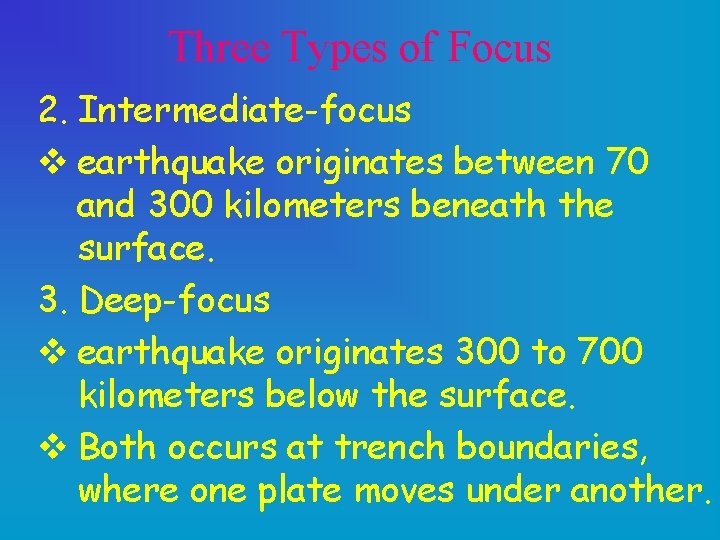 Three Types of Focus 2. Intermediate-focus v earthquake originates between 70 and 300 kilometers