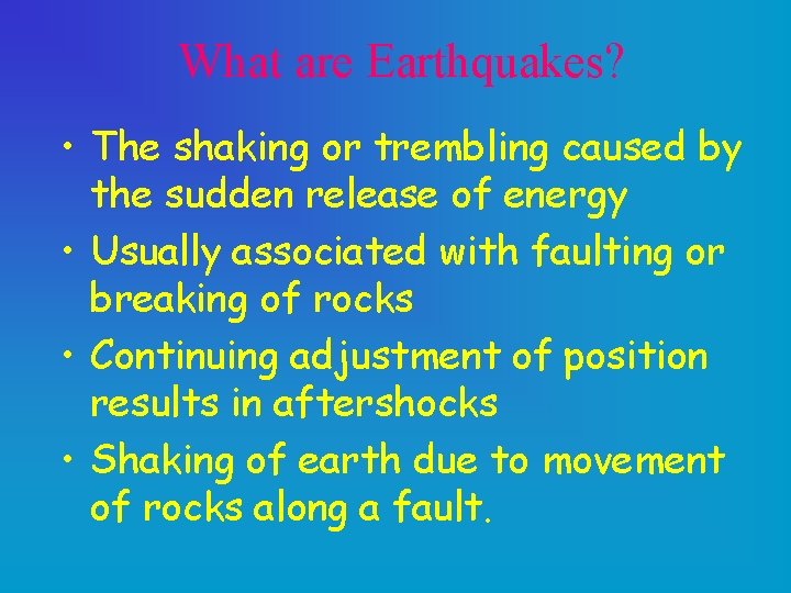 What are Earthquakes? • The shaking or trembling caused by the sudden release of