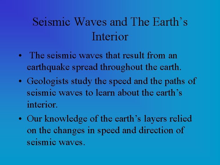 Seismic Waves and The Earth’s Interior • The seismic waves that result from an