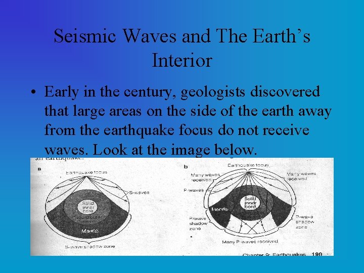 Seismic Waves and The Earth’s Interior • Early in the century, geologists discovered that
