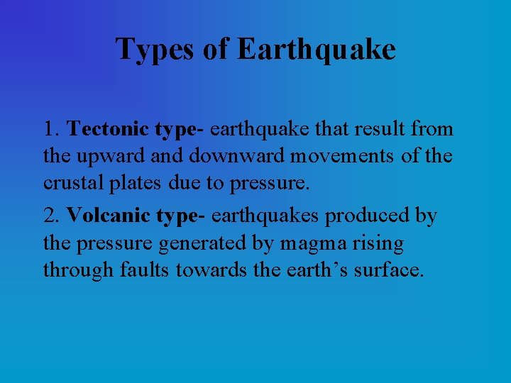 Types of Earthquake 1. Tectonic type- earthquake that result from the upward and downward
